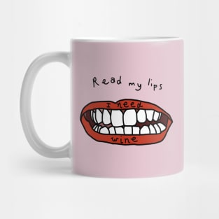 Read My Lips I Need Wine Funny Face Mug